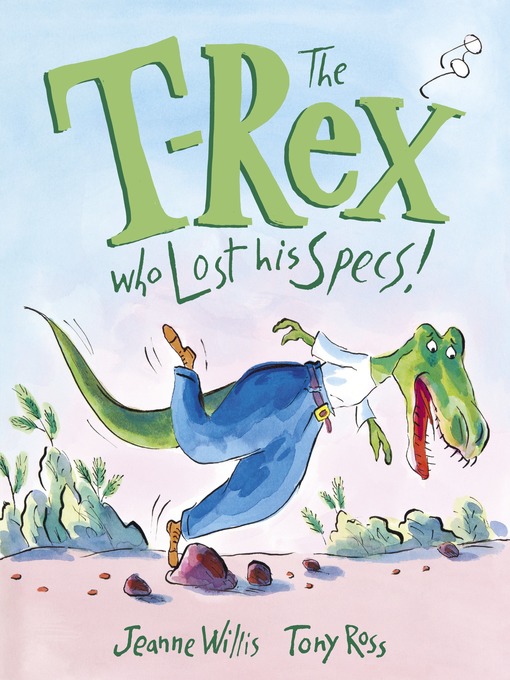 Title details for The T-Rex Who Lost His Specs! by Jeanne Willis - Available